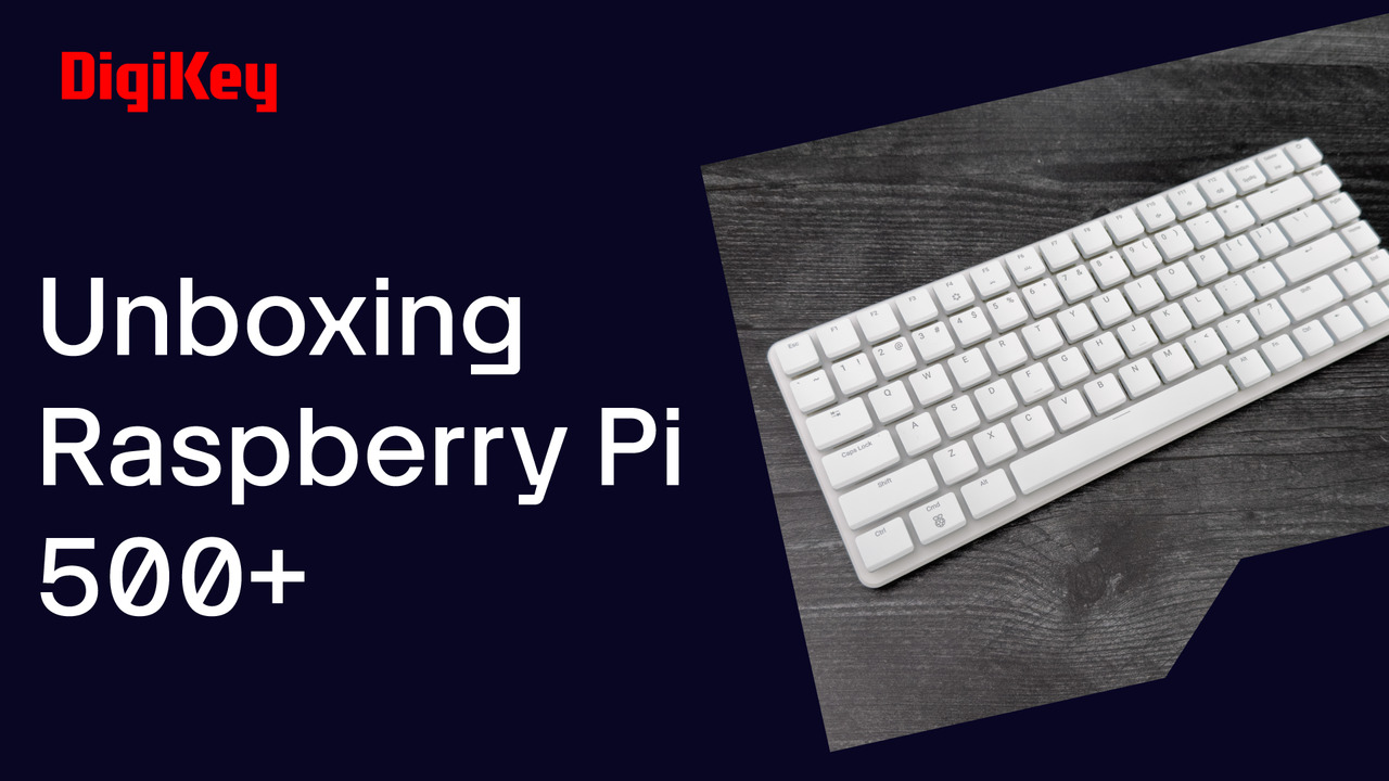 Raspberry Pi 500+ - Unboxing | DigiKey