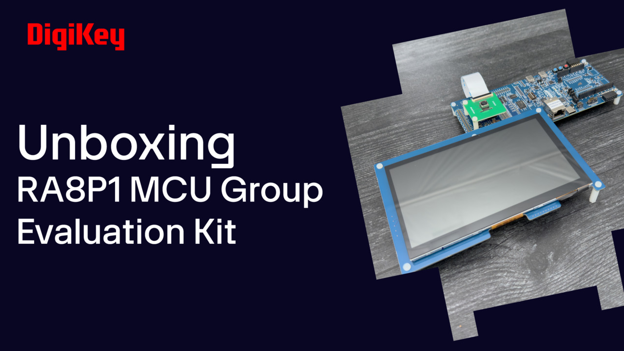 Renesas RA8P1 MCU Group Evaluation Kit - Unboxing | DigiKey