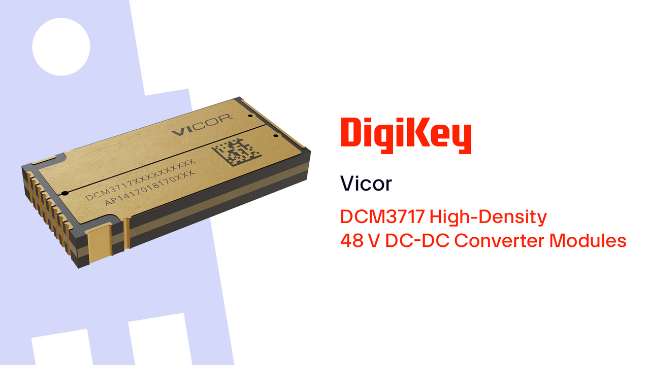 DCM3717 High-Density 48 V DC-DC Converter Modules from Vicor PIO | DigiKey