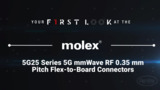 Molex, LLC - 5G25 Series 5G mmWave RF Flex-to-Board Connectors | First Look Molex, LLC - 5G25 Series 5G mmWave RF Flex-to-Board Connectors | First Look