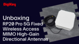 RP20 Pro 5G Fixed Wireless Access MIMO High-Gain Directional Antennas - Unboxing | DigiKey RP20 Pro 5G Fixed Wireless Access MIMO High-Gain Directional Antennas - Unboxing | DigiKey
