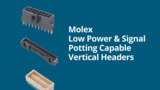 Molex Low-Power and Signal, Potting-Capable Vertical Headers Molex Low-Power and Signal, Potting-Capable Vertical Headers