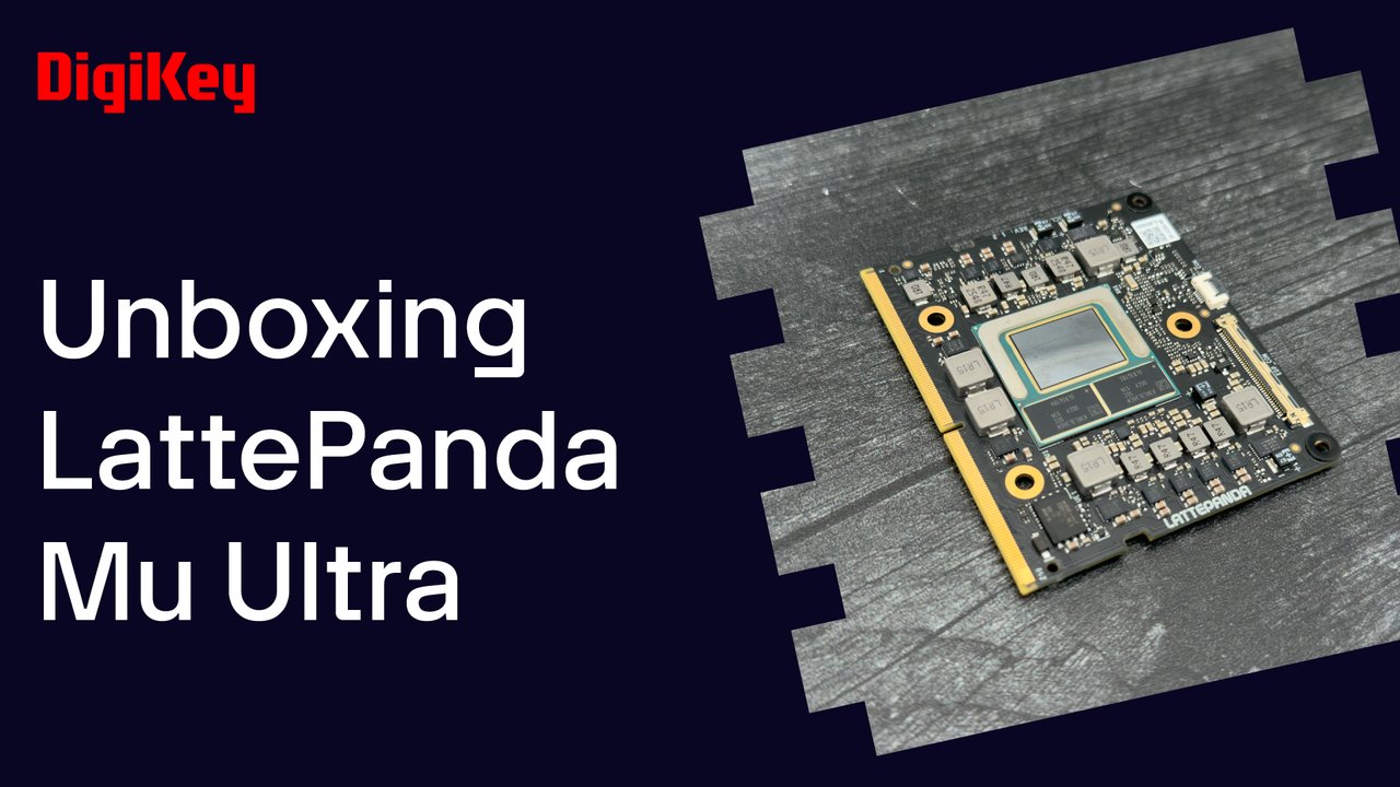 DFRobot LattePanda Mu Ultra – DK Unboxing | DigiKey