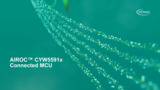 Infineon Product Showcase: AIROC™ CYW55913/2/1 Connected MCU Infineon Product Showcase: AIROC™ CYW55913/2/1 Connected MCU