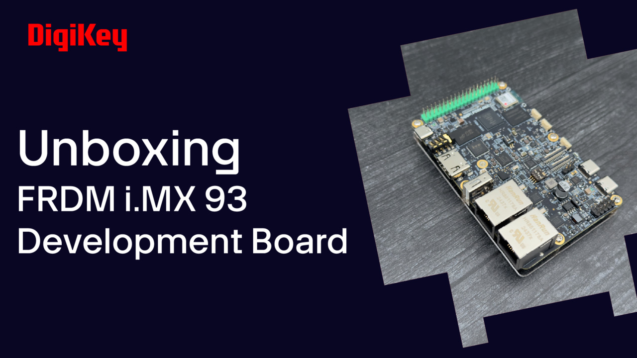 FRDM i.MX 93 Development Board - Unboxing | DigiKey