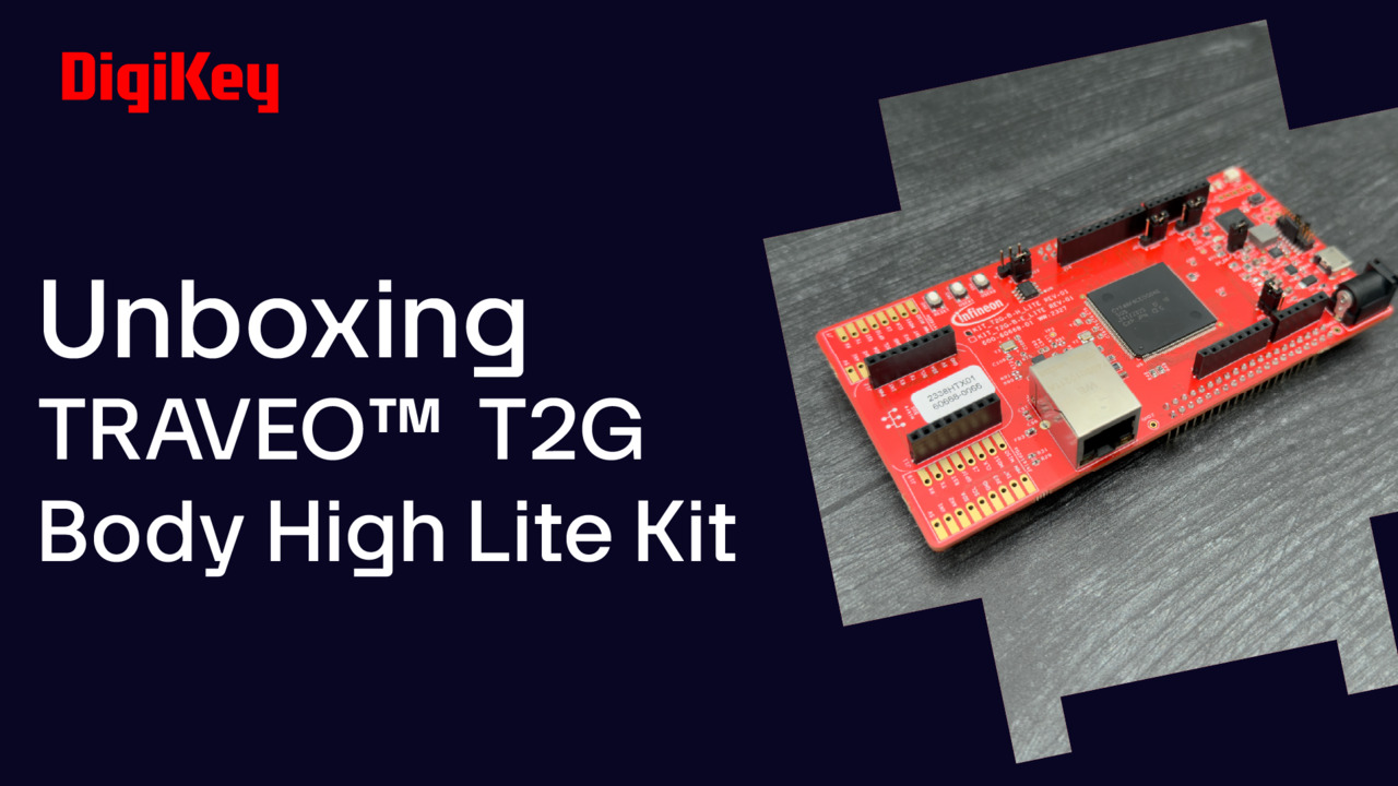 TRAVEO™  T2G Body High Lite kit - Unboxing | DigiKey