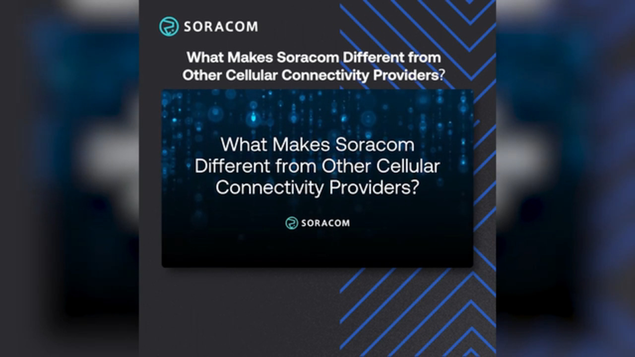 What makes Soracom Different from Other Cellular Connectivity Platforms