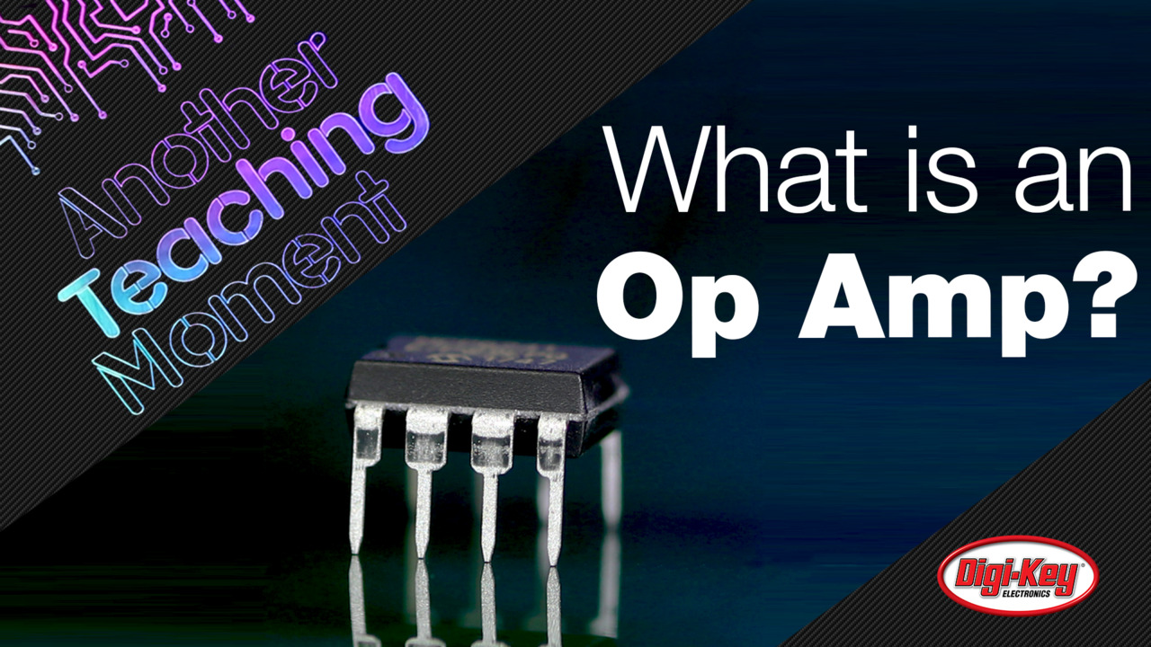 What is an Op Amp? - Another Teaching Moment | DigiKey