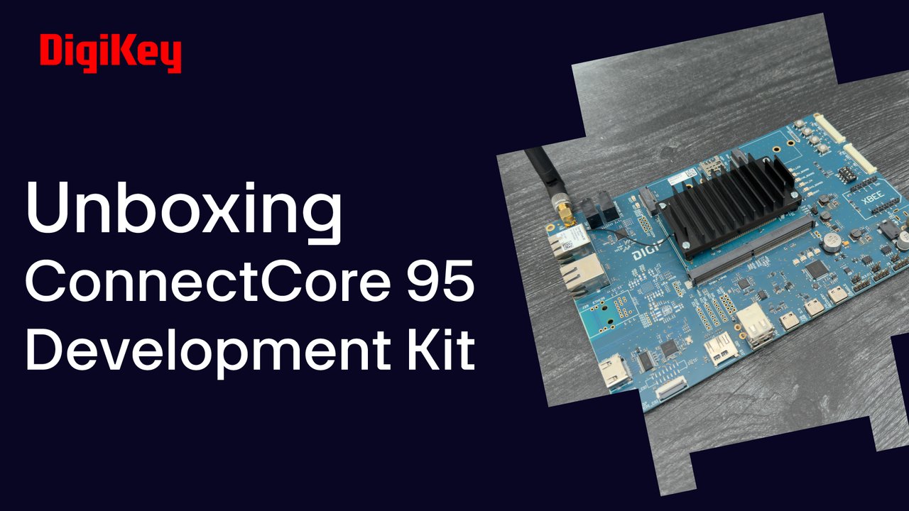 Digi ConnectCore 95 Development Kit - Unboxing | DigiKey