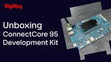 Digi ConnectCore 95 Development Kit - Unboxing | DigiKey Digi ConnectCore 95 Development Kit - Unboxing | DigiKey