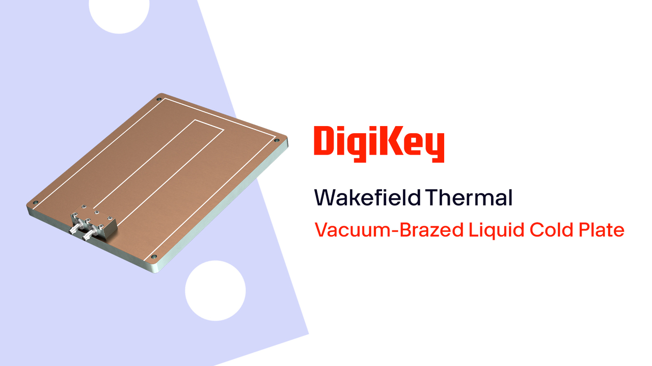 Wakefield Thermal Vacuum-Brazed High-Performance Liquid Cold Plates PIO | DigiKey