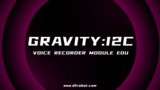Introducing Gravity: I2C Voice Recorder Module EDU Introducing Gravity: I2C Voice Recorder Module EDU
