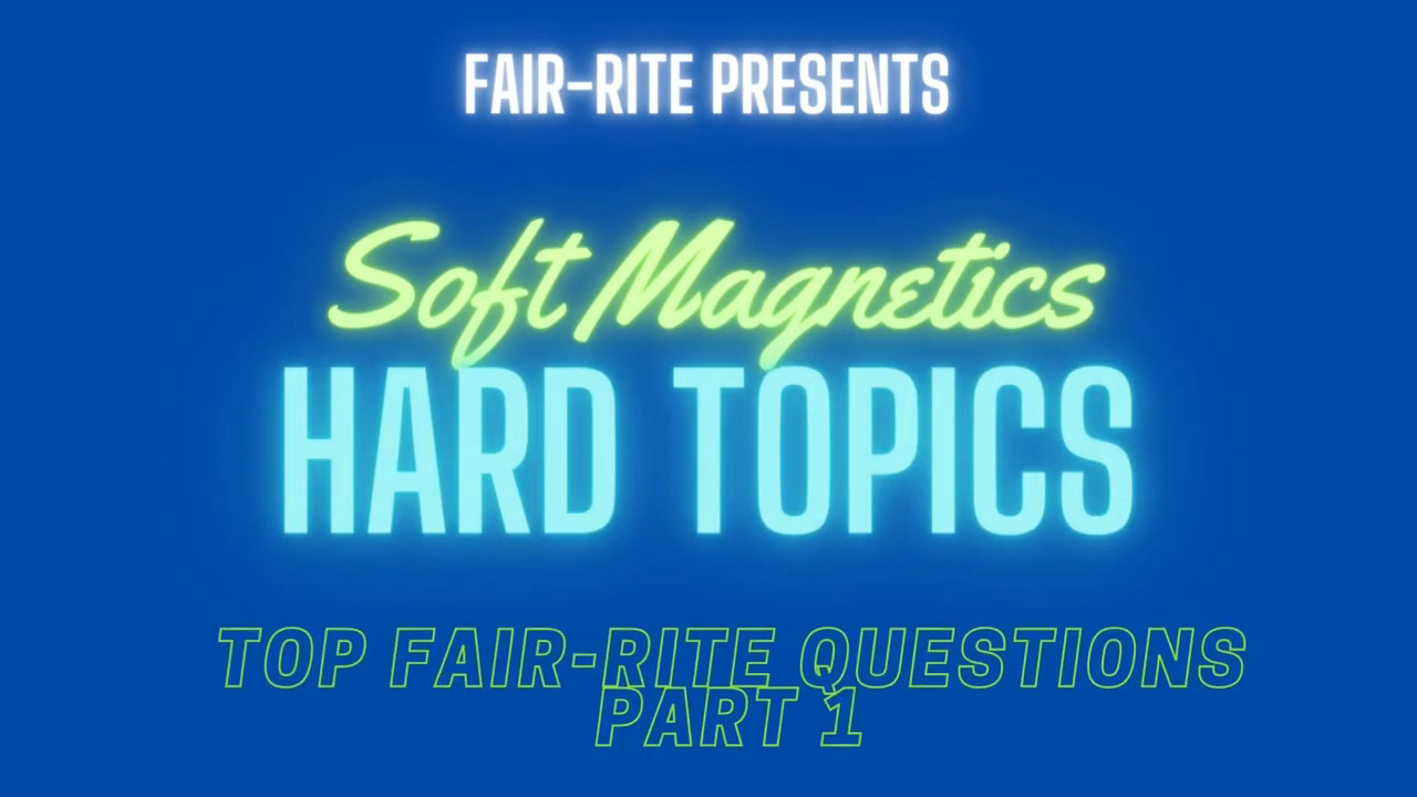 Soft Magnetics, Hard Topics Top Fair-Rite questions part 1