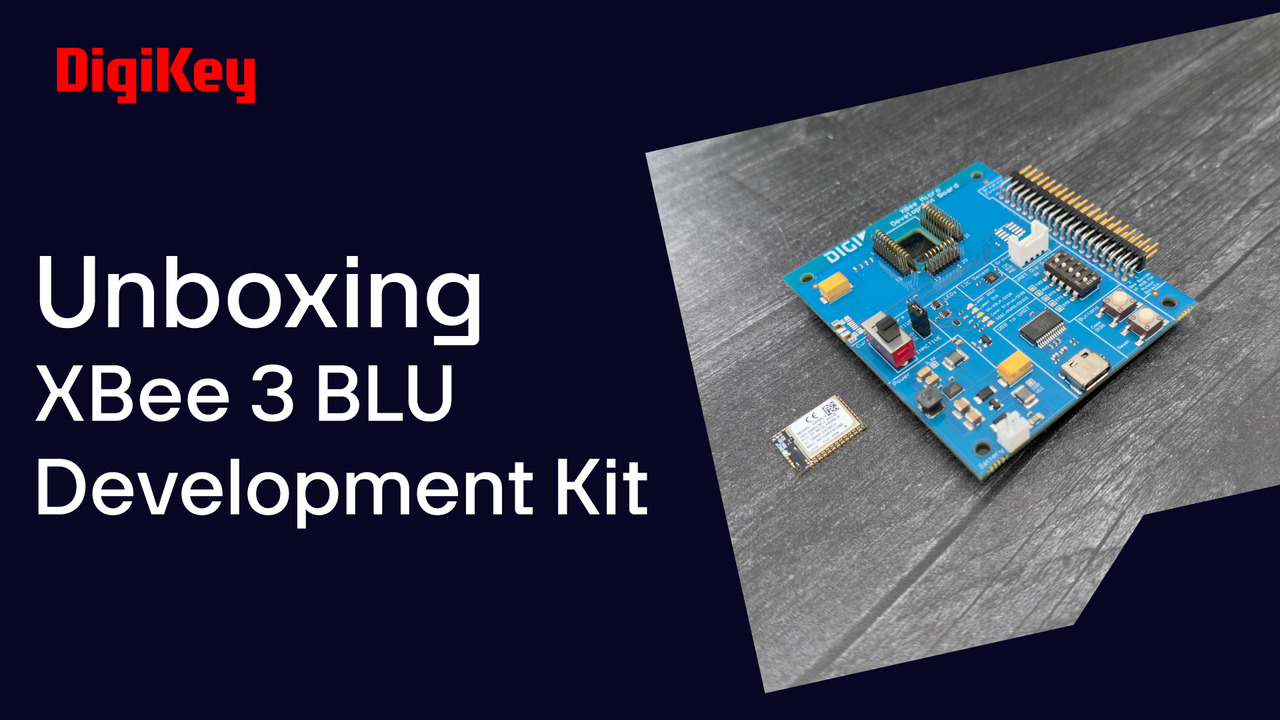  XBee 3 BLU Development Kit - Unboxing | DigiKey