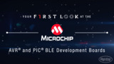 Microchip AVR® and PIC® BLE Development Boards First Look Microchip AVR® and PIC® BLE Development Boards First Look