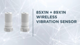 The Power of IoT 85x1N + 89x1N Wireless Vibration Sensors The Power of IoT 85x1N + 89x1N Wireless Vibration Sensors