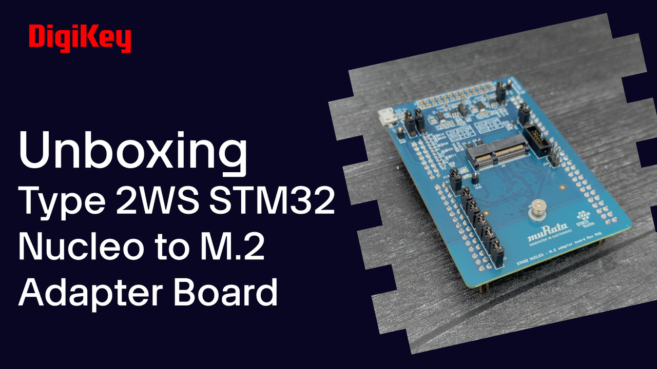 Murata Type 2WS STM32 Nucleo to M.2 Adapter Board - Unboxing | DigiKey