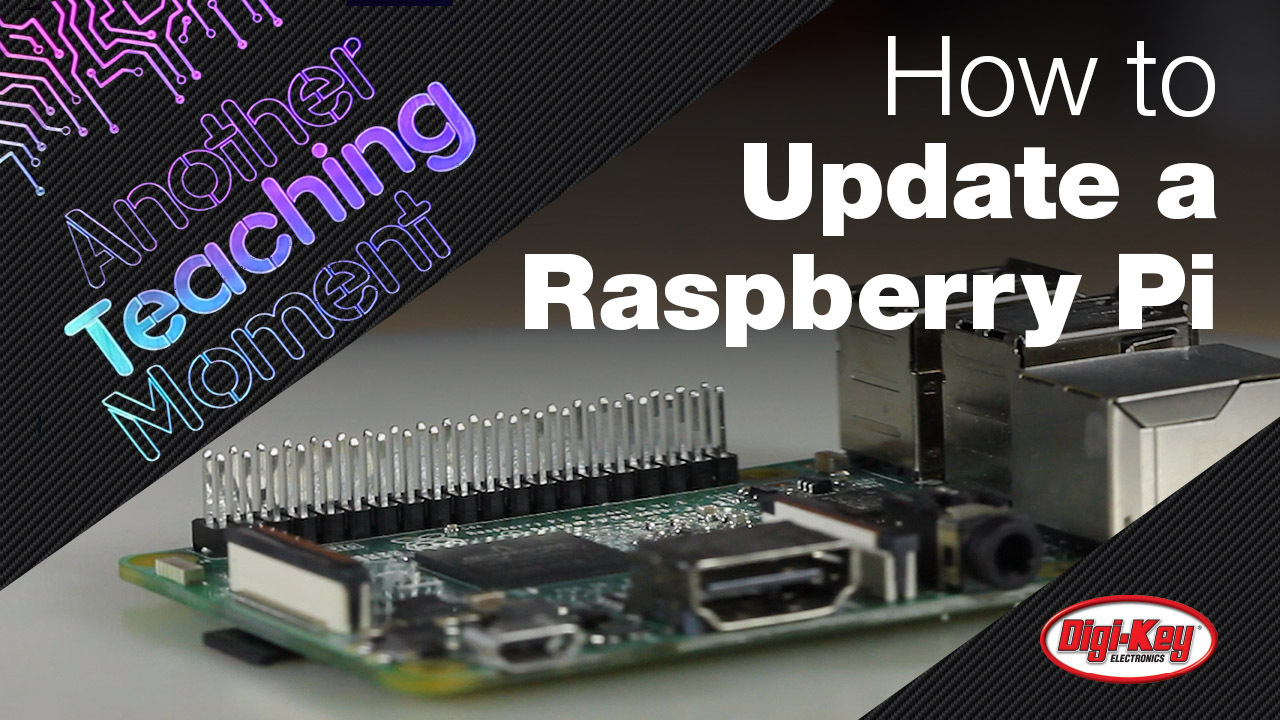 How to Update a Raspberry Pi - Another Teaching Moment | DigiKey Electronics