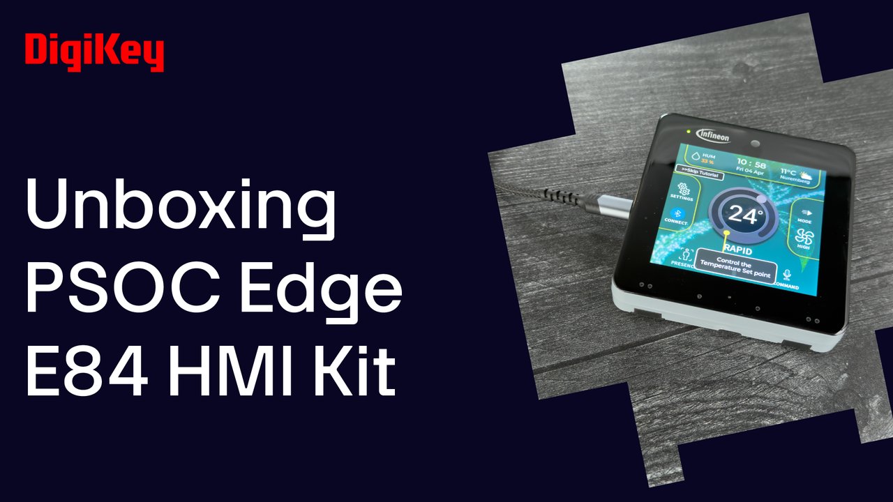 Infineon PSOC Edge E84 HMI Kit - Unboxing | DigiKey
