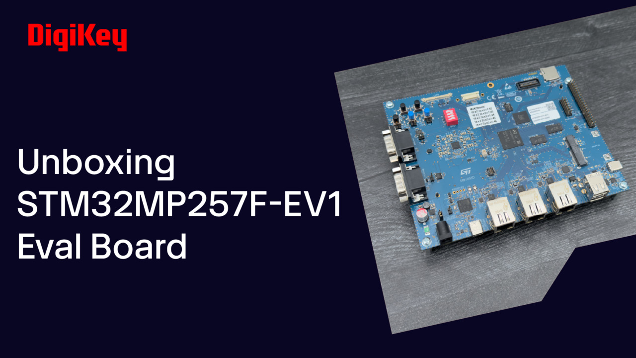 STM32MP257F-EV1 Evaluation board - Unboxing | DigiKey