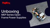 MEP Series Open Frame Power Supplies - Unboxing | DigiKey MEP Series Open Frame Power Supplies - Unboxing | DigiKey