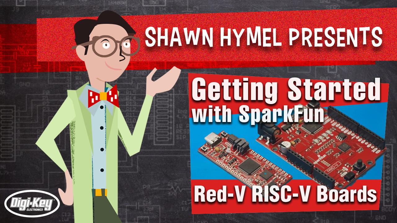 Getting Started with SparkFun Red-V RISC-V Boards – Maker.io Tutorial | DigiKey