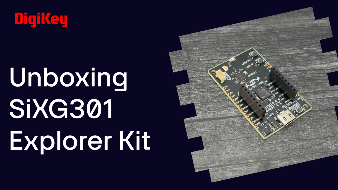 Silicon Labs SiXG301 - Unboxing | DigiKey