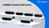 Gemini 330 Series, Stereo Depth Camera Designed to Overcome Robotic Vision Challenges Gemini 330 Series, Stereo Depth Camera Designed to Overcome Robotic Vision Challenges