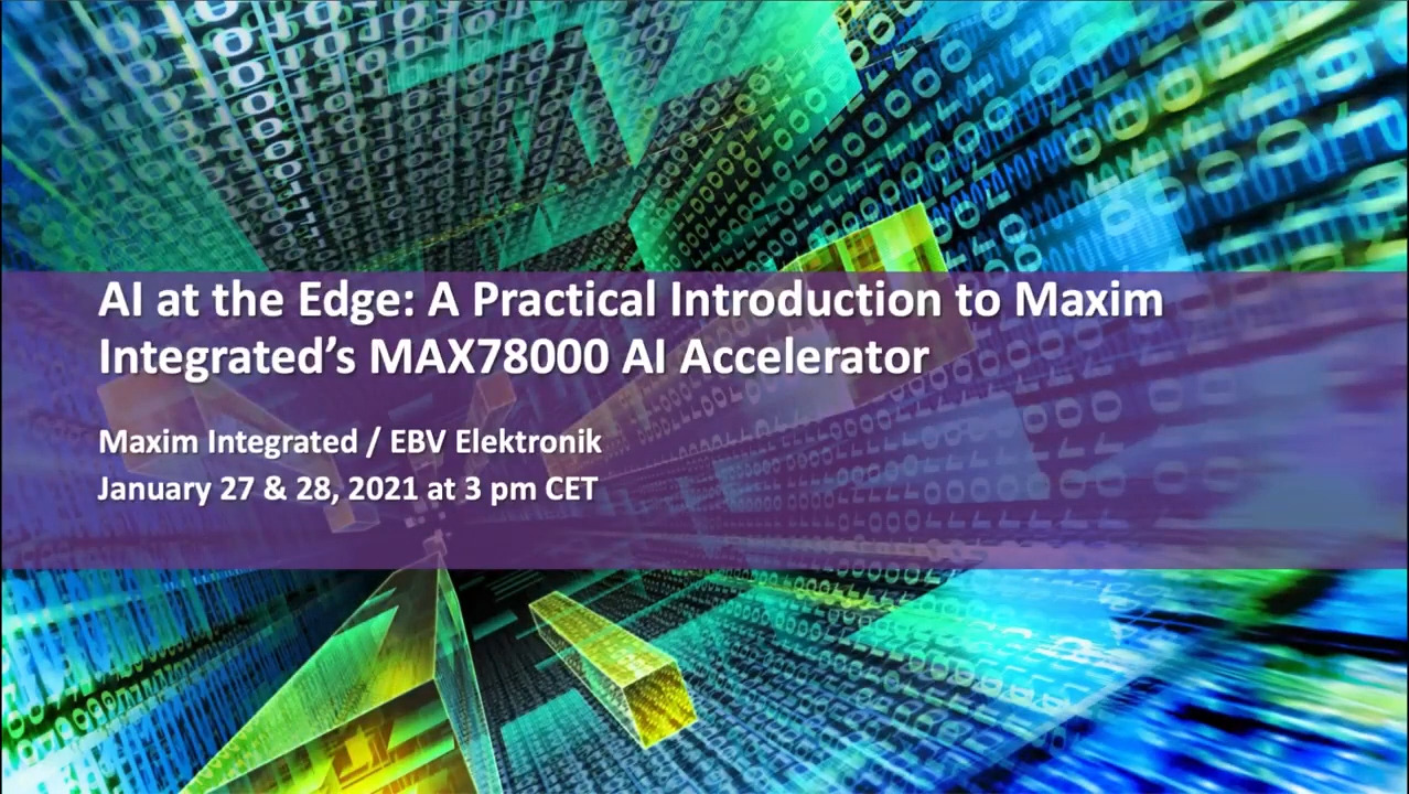 Session 2 - AI at the Edge A Practical Introduction to Maxim Integrated’s MAX78000 AI Accelerator