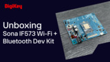 Sona IF573 Wi-Fi + Bluetooth Development Kit - Unboxing | DigiKey Sona IF573 Wi-Fi + Bluetooth Development Kit - Unboxing | DigiKey