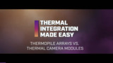Thermopile Arrays VS Lepton Micro Thermal Camera Module | Thermal Integration Made Easy Thermopile Arrays VS Lepton Micro Thermal Camera Module | Thermal Integration Made Easy