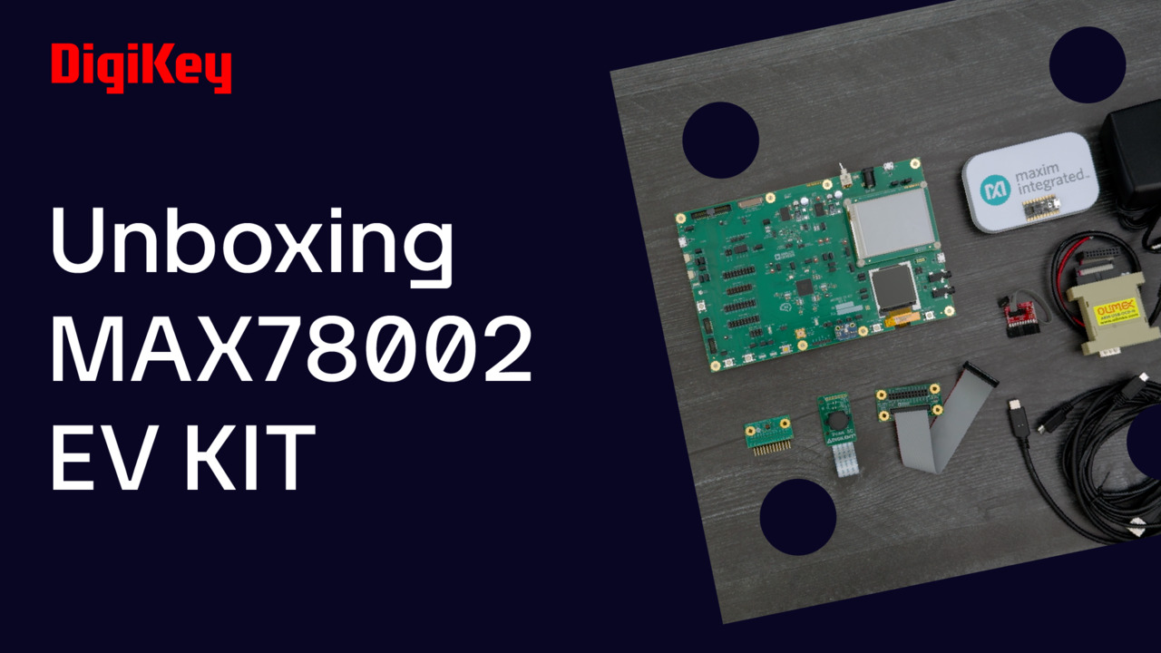 MAX78002EVKIT# Unboxing | DigiKey