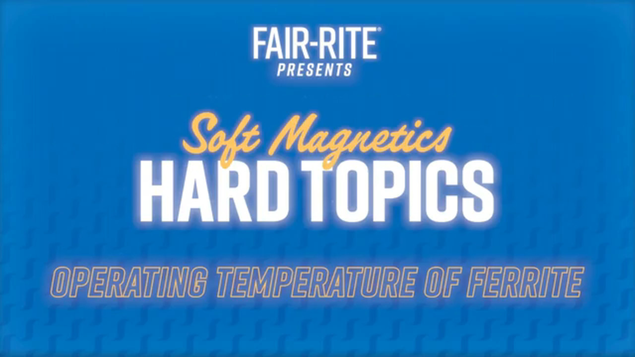 New Soft Magnetics, Hard Topics Podcast: Operating Temperature of Ferrite?