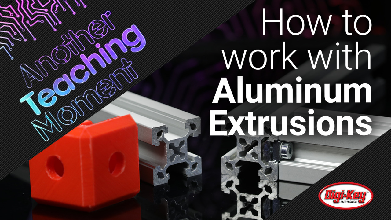 How to Work with Aluminum Extrusions - Another Teaching Moment | Digi-Key Electronics