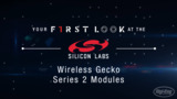 Silicon Labs Wireless Gecko Series 2 First Look Video Silicon Labs Wireless Gecko Series 2 First Look Video