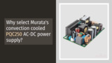 Why select Murata's convection cooled PQC250 AC-DC power supply? Why select Murata's convection cooled PQC250 AC-DC power supply?