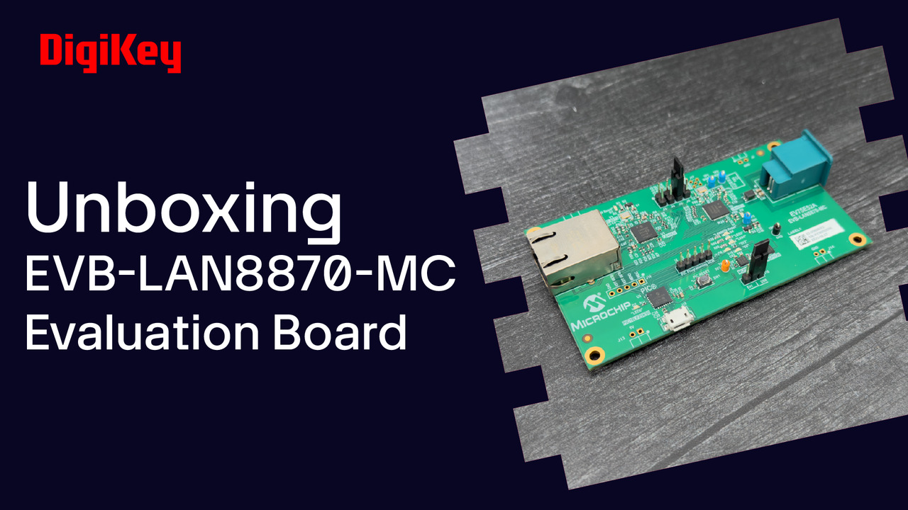 Microchip LAN8870 Evaluation Board - Unboxing | DigiKey