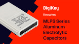 Knowles MLPS Series Aluminum Electrolytic Capacitors PIO | DigiKey