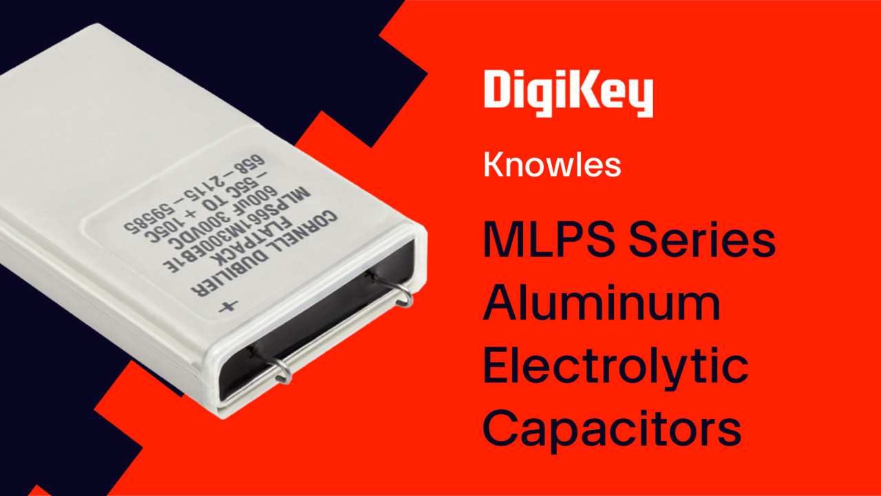 Knowles MLPS Series Aluminum Electrolytic Capacitors PIO | DigiKey