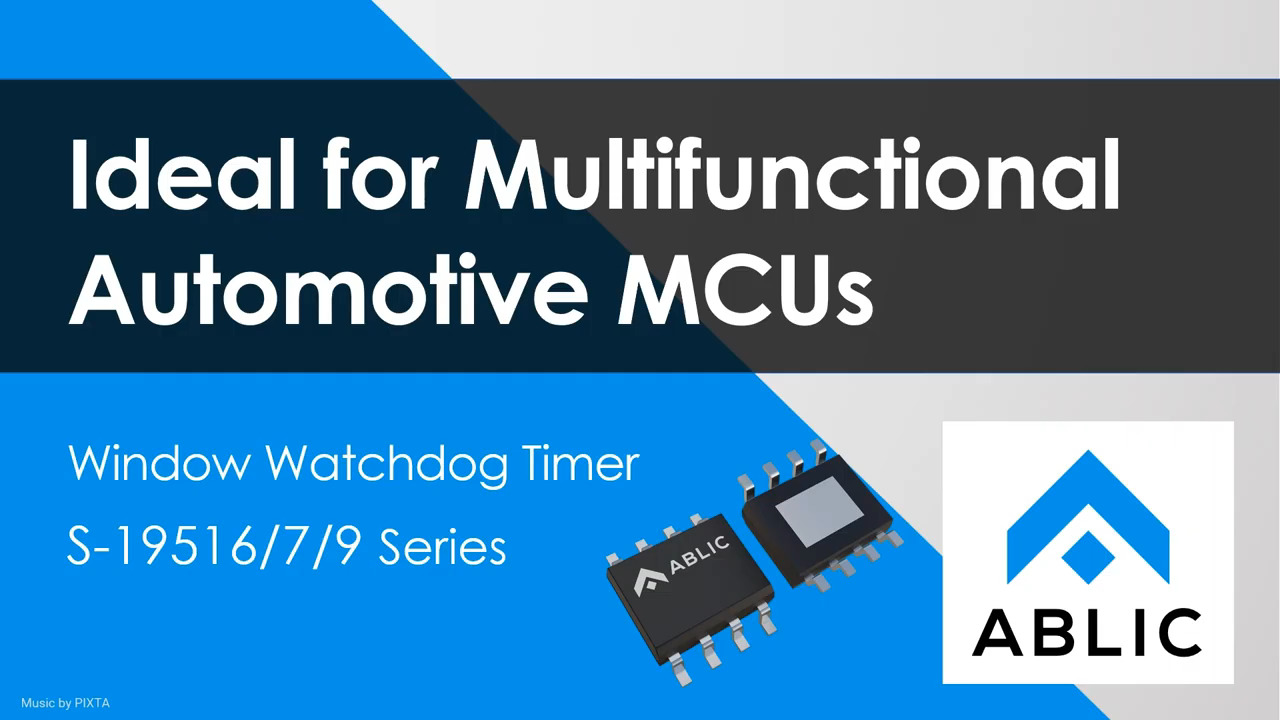 Ideal for Multifunctional Automotive MCUs - Window Watchdog Timer S-19516, S-19517, S-19519 Series