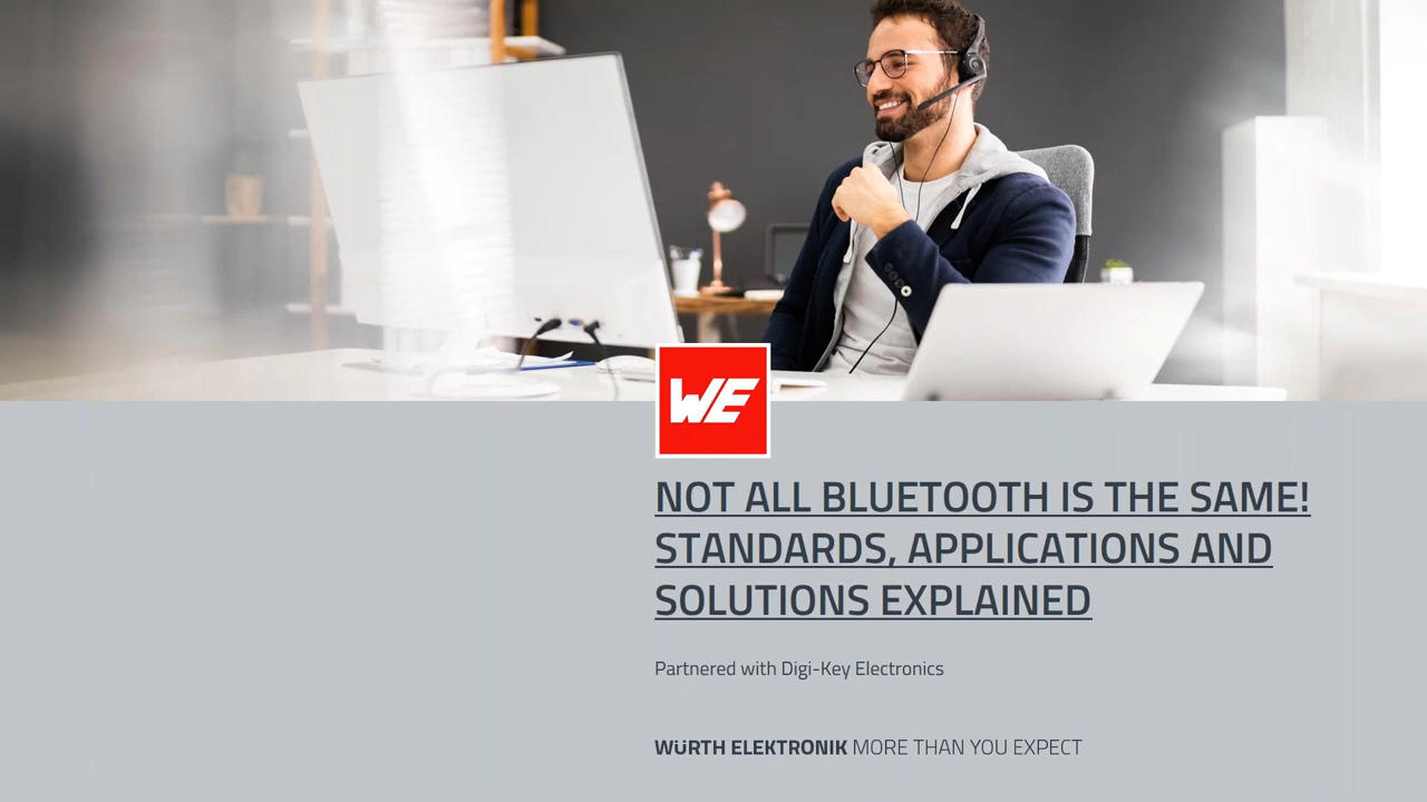 WEbinar Partnered with DigiKey: Not all Bluetooth is the Same! Standards, Applications & Solutions Explained
