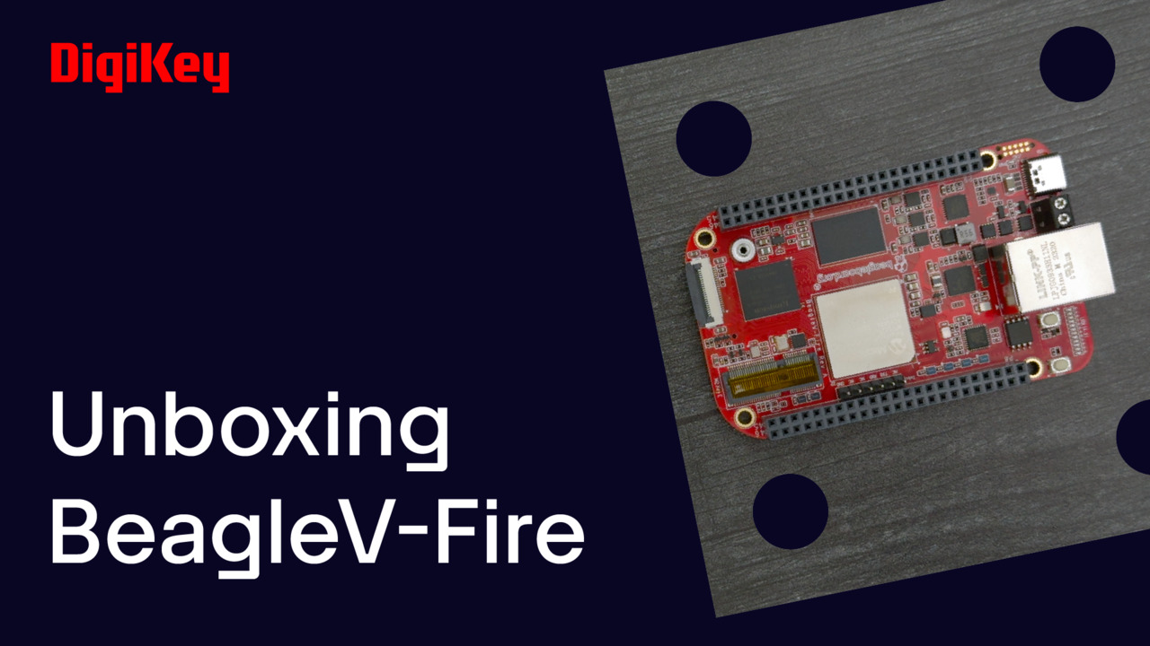 BEAGLEV-FIRE - Unboxing | DigiKey