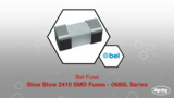 Slow Blow 2410 SMD Fuses | Datasheet Preview Slow Blow 2410 SMD Fuses | Datasheet Preview