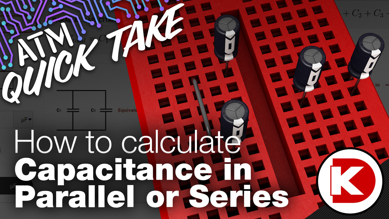 How To Calculate Capacitance in Series or Parallel – ATM Quick Take | DigiKey