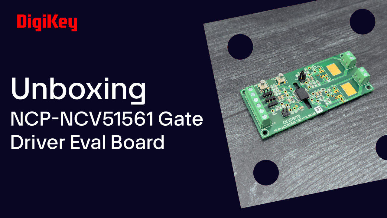 onsemi NCP-NCV51561 Gate Driver - Unboxing | DigiKey