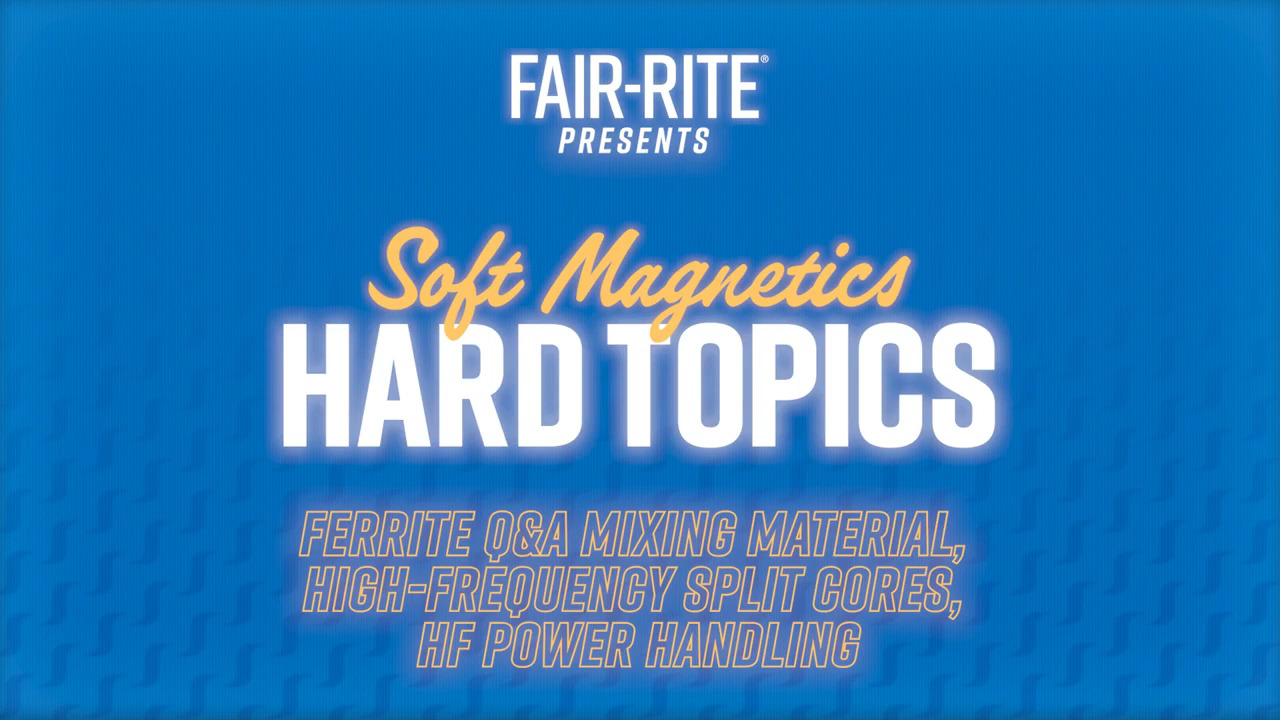 S2 Ep 9:Mixing Materials, High Frequency Split Cores, HF Power Handling