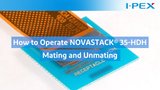 How to operate NOVASTACK® 35-HDH / Board-to-Board connector / I-PEX How to operate NOVASTACK® 35-HDH / Board-to-Board connector / I-PEX