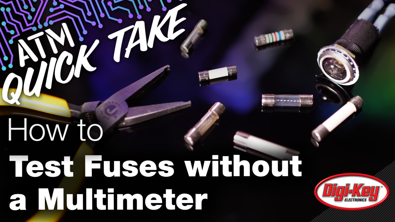 How to Test Fuses Without a Multimeter – ATM Quick Take | DigiKey