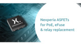 Nexperia ASFETs for PoE, efuse & relay replacement Nexperia ASFETs for PoE, efuse & relay replacement