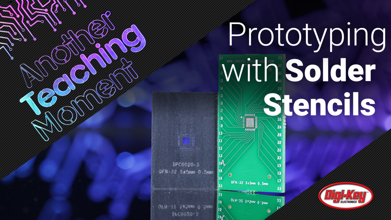 Prototyping with Solder Stencils - Another Teaching Moment | Digi-Key Electronics